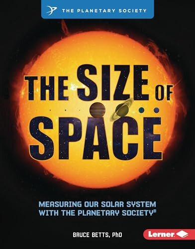The Size of Space (Measuring Our Solar System with The Planetary Society ®) by Bruce Betts, PhD, 9798765668214