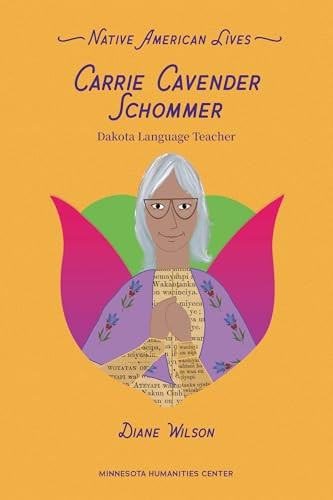 Carrie Cavender Schommer (Dakota Language Teacher) by Diane Wilson, Cole Redhorse Taylor, 9798765671818