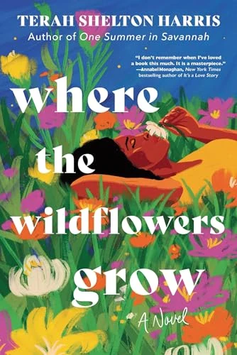 Where the Wildflowers Grow (A Novel) by Terah Shelton Harris, 9781464229220