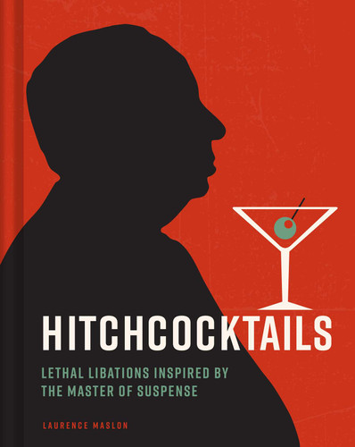 Hitchcocktails (Lethal Libations Inspired by the Master of Suspense) by Laurence Maslon, 9798886742190