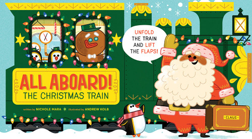 All Aboard! The Christmas Train (An Abrams Extend-a-Book) (A Holiday Board Book) by Nichole Mara, Andrew Kolb, 9781419732959