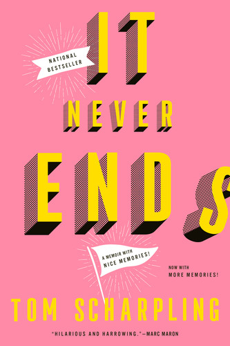 It Never Ends (A Memoir with Nice Memories!) - 9781419762222 by Tom Scharpling, 9781419762222