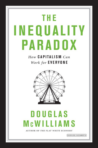 The Inequality Paradox (How Capitalism Can Work for Everyone) by Douglas McWilliams, 9781468314984