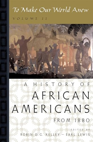 To Make Our World Anew (Volume II: A History of African Americans Since 1880) by Robin D. G. Kelley, Earl Lewis, 9780195181357