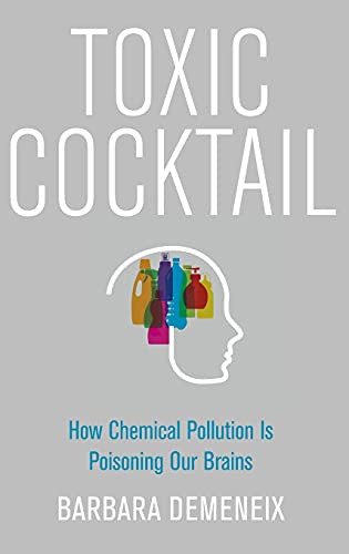 Toxic Cocktail (How Chemical Pollution Is Poisoning Our Brains) by Barbara Demeneix, 9780190260934