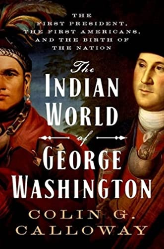 The Indian World of George Washington (The First President, the First Americans, and the Birth of the Nation) - 9780190652166 by Colin G. Calloway, 9780190652166
