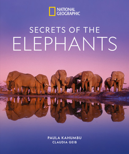 Secrets of the Elephants by Paula Kahumbu, Claudia Geib, 9781426223310