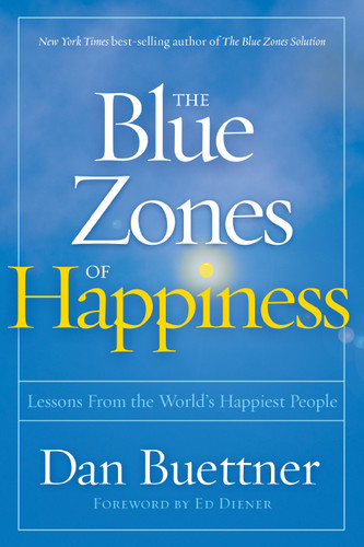 Blue Zones of Happiness, The (Lessons From the World's Happiest People) by Dan Buettner, 9781426218484 Blue Zones of Happiness, The (Lessons From the World's Happiest People) by Dan Buettner, 9781426218484