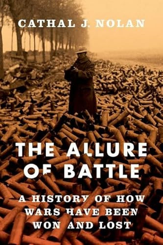 The Allure of Battle (A History of How Wars Have Been Won and Lost) by Cathal J. Nolan, 9780195383782