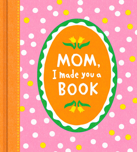 Mom, I Made You a Book - Activity Book by Miriam Hathaway, 9781957891460