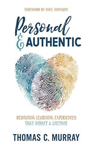 Personal & Authentic: Designing Learning Experiences That Impact a Lifetime - 9781948334297 by Thomas C. Murray, 9781948334297