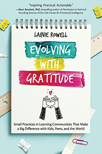 Evolving with Gratitude:Small Practices in Learning Communities That Make a Big Difference with Kids, Peers, and the World by Lainie Rowell, 9781948334549