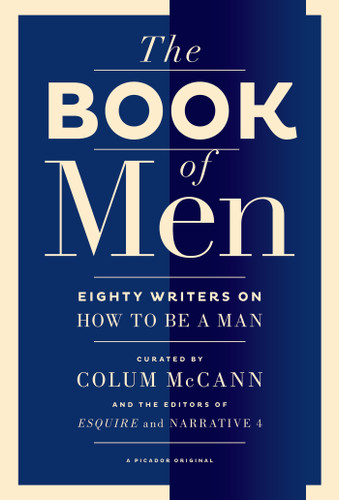 The Book of Men (Eighty Writers on How to Be a Man) by Colum McCann, Tyler Cabot, Lisa Consiglio, 9781250047762