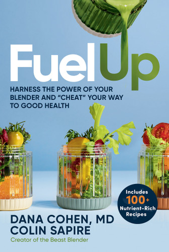 Fuel Up (Harness the Power of Your Blender and Cheat Your Way to Good Health) by Dana Cohen, MD, Colin Sapire, 9781401996710