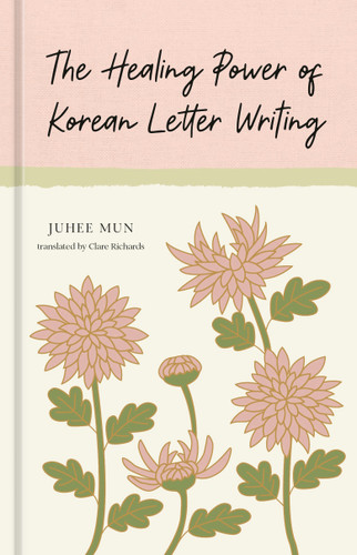 The Healing Power of Korean Letter Writing by Juhee Mun, Clare Richards, 9780593838655