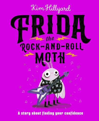 Frida the Rock-and-Roll Moth (A Story About Finding Your Confidence) by Kim Hillyard, Kim Hillyard, 9798217140794