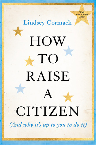 How to Raise a Citizen (And Why It's Up to You to Do It) by Lindsey Cormack, 9781394353491