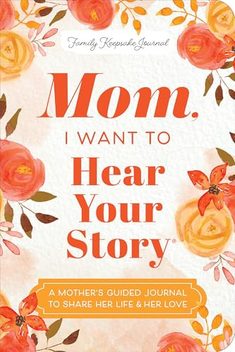 Mom, I Want to Hear Your Story (Expanded Edition) (A Mother's Guided Journal to Share Her Life & Her Love) by Jeffrey Mason, 9781464251412