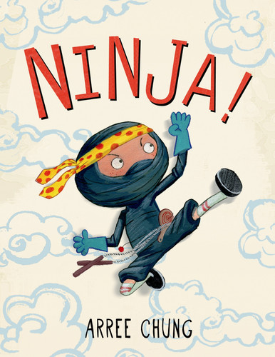 Ninja! by Arree Chung, Arree Chung, 9780805099119 Ninja! by Arree Chung, Arree Chung, 9780805099119