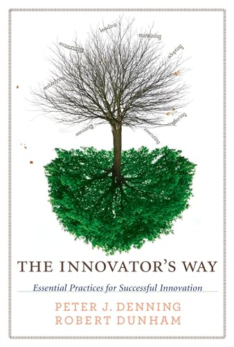 The Innovator's Way (Essential Practices for Successful Innovation) by Peter J. Denning, Robert Dunham, 9780262518123