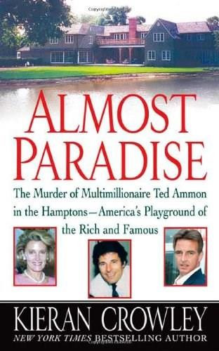 Almost Paradise (The East Hampton Murder of Ted Ammon) by Kieran Crowley, 9780312999131