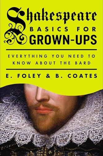 Shakespeare Basics for Grown-Ups (Everything You Need to Know About the Bard) by E. Foley, B. Coates, 9780147515360