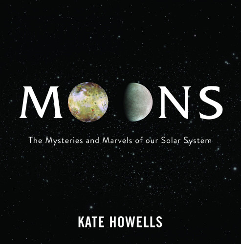 Moons (The Mysteries and Marvels of Our Solar System) by Kate Howells, 9780645817997