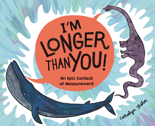 I'm Longer than You! (An Epic Contest of Measurement) by Carolyn Fisher, Carolyn Fisher, 9781525312946