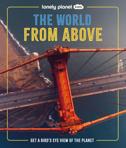 Lonely Planet Kids The World from Above by Ben Hubbard, 9781837586257