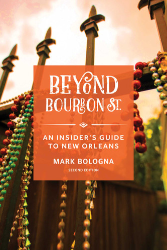 Beyond Bourbon St. (An Insider's Guide to New Orleans) - 9781493089857 by Mark Bologna, 9781493089857