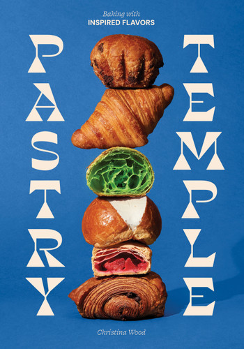 Pastry Temple (Baking with Inspired Flavors (A Pastry Cookbook for Croissant, Brioche, and Puff Pastry)) by Christina Wood, 9781632175502
