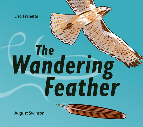 The Wandering Feather by Lisa Frenette, August Swinson, 9781771476287