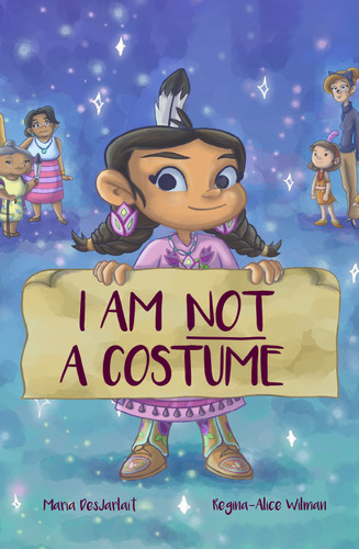 I am Not a Costume by Maria DesJarlait, Regina Alice Wilman, 9781778540738