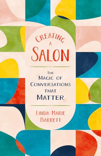Creating a Salon (The Magic of Conversations that Matter) by Linda-Marie Barrett, 9781572843561