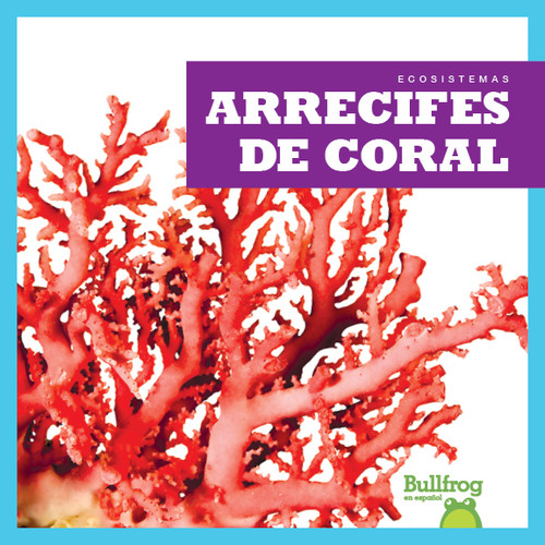 Arrecifes de coral (Coral Reefs) (Spanish Edition) by Nadia Higgins, 9781620318003