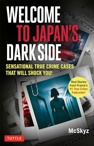 Welcome to Japan's Dark Side (Sensational True Crime Cases That Will Shock You!) by Bertrand Puard Mcskyz, Abigael Giroud, 9784805319994