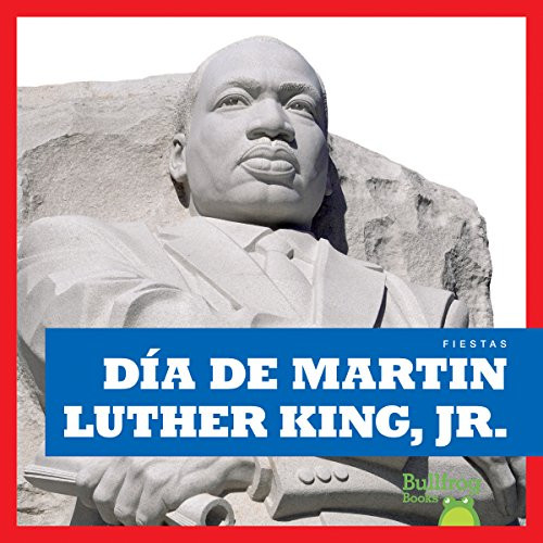 Día de Martin Luther King, Jr. (Martin Luther King, Jr. Day) (Spanish Edition) by R.J. Bailey, 9781620315088