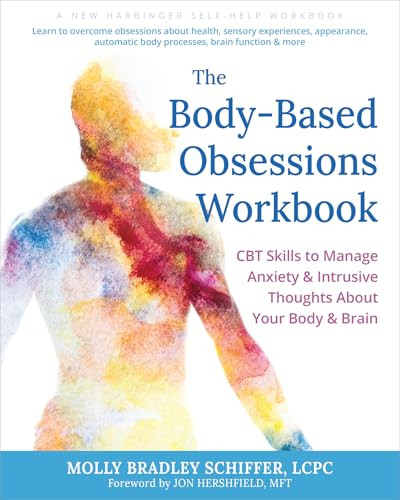 The Body-Based Obsessions Workbook (CBT Skills to Manage Anxiety and Intrusive Thoughts About Your Body and Brain) by Molly Bradley Schiffer, Jon Hershfield, 9781648484568