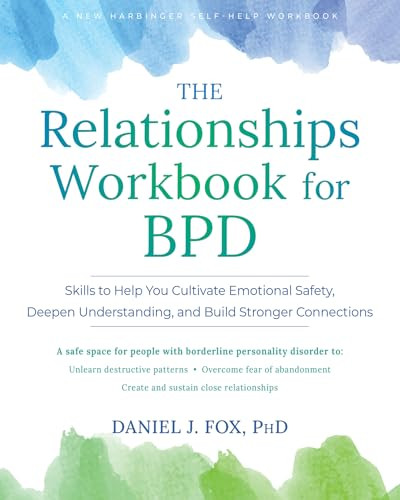 The Relationships Workbook for BPD (Skills to Cultivate Emotional Safety, Deepen Understanding, and Build Stronger Connections) by Daniel J. Fox, 9781648486050