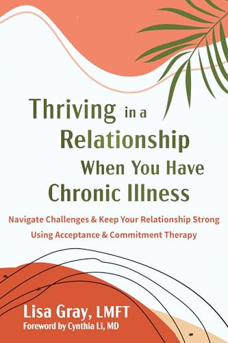 Thriving in a Relationship When You Have Chronic Illness by Lisa Gray, Cynthia Li, 9781648486081