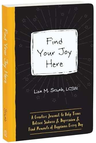 Find Your Joy Here (A Creative Journal to Help Teens Release Sadness and Depression and Find Moments of Happiness Every Day) by Lisa M. Schab, 9781648486197
