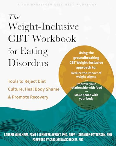 The Weight-Inclusive CBT Workbook for Eating Disorders (Tools to Reject Diet Culture, Heal Body Shame, and Promote Recovery) by Lauren Muhlheim, Jennifer Averyt, Shannon Patterson, Carolyn Black Becker, 9781648486456