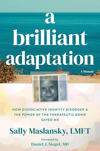 A Brilliant Adaptation (How Dissociative Identity Disorder and the Power of the Therapeutic Bond Saved Me) by Sally Maslansky, Daniel J. Siegel, 9781648486944