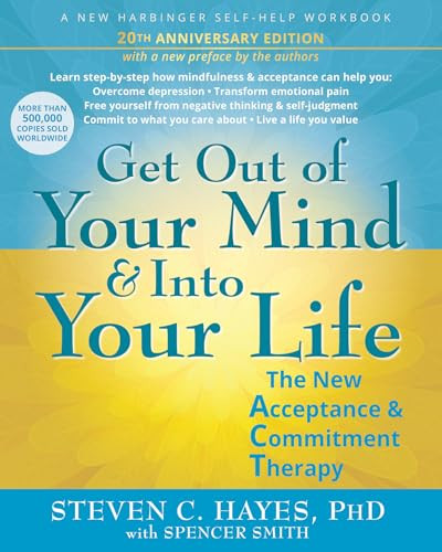 Get Out of Your Mind and Into Your Life (The New Acceptance and Commitment Therapy) by Steven C. Hayes, Spencer Smith, 9781648487750