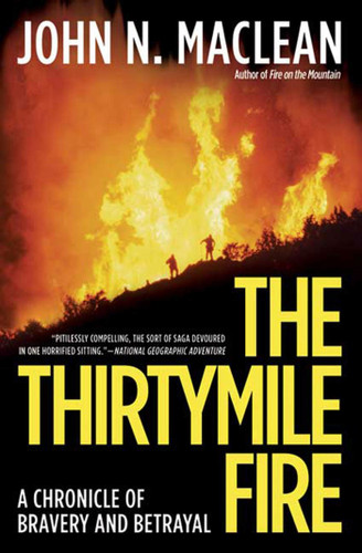 The Thirtymile Fire (A Chronicle of Bravery and Betrayal) by John N. Maclean, 9780805083309