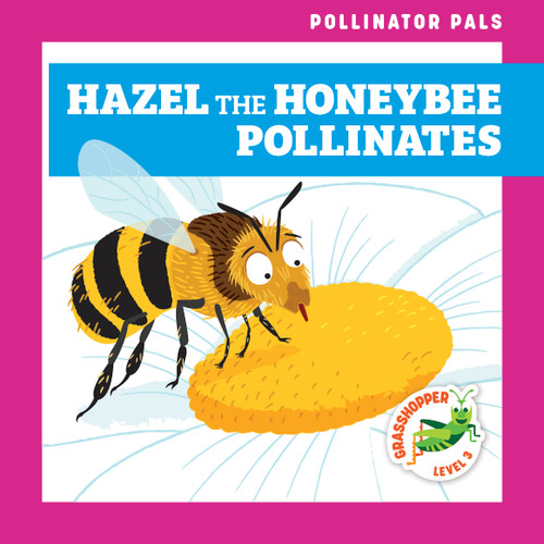 Hazel the Honeybee Pollinates by Rebecca Donnelly, Dean Gray, 9781636902319