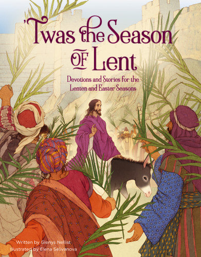 'Twas the Season of Lent (Devotions and Stories for the Lenten and Easter Seasons) by Glenys Nellist, Elena Selivanova, 9780310139379