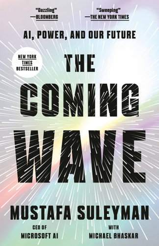 The Coming Wave (AI, Power, and Our Future) by Mustafa Suleyman, Michael Bhaskar, 9780593593974 The Coming Wave (AI, Power, and Our Future) by Mustafa Suleyman, Michael Bhaskar, 9780593593974