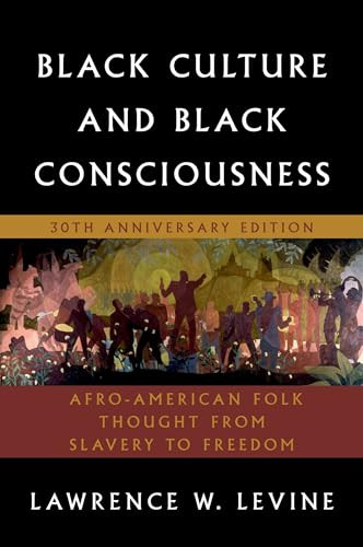 Black Culture and Black Consciousness (Afro-American Folk Thought from Slavery to Freedom) by Lawrence W. Levine, 9780195305685