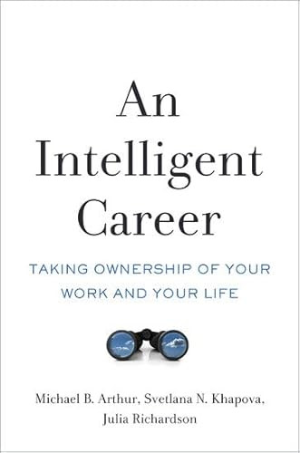 An Intelligent Career (Taking Ownership of Your Work and Your Life) by Michael B. Arthur, Svetlana N. Khapova, Julia Richardson, 9780190494131